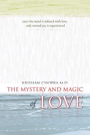 The Mystery and Magic of Love by Krishan Chopra, M.D.