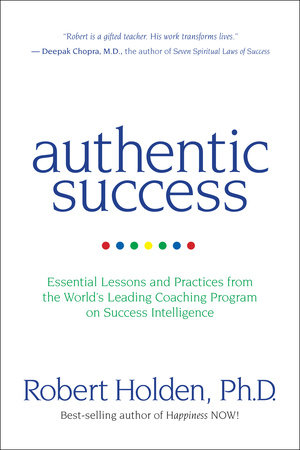 Authentic Success by Robert Holden, Ph.D.