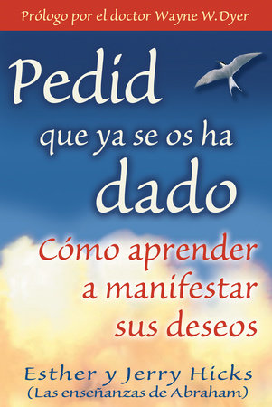 Pedid que ya se os ha dado by Esther Hicks and Jerry Hicks