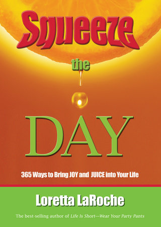 Squeeze the Day by Loretta Laroche