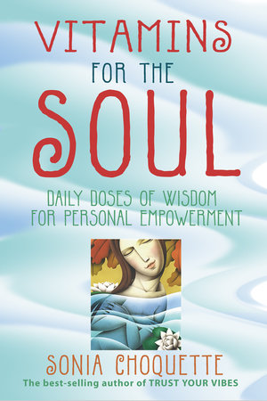 Vitamins for the Soul by Sonia Choquette, PhD