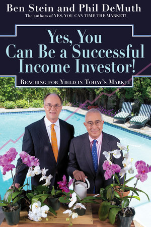 Yes, You Can Be A Successful, Income Investor! by Ben Stein and Phil Demuth