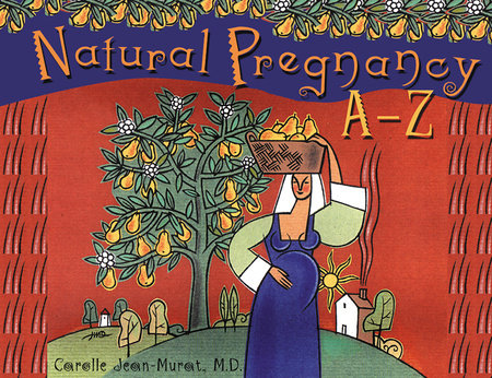 Natural Pregnancy A-Z by Carolle Jean-Murat, M.D.