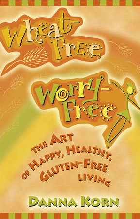 Wheat Free, Worry Free by Danna Korn