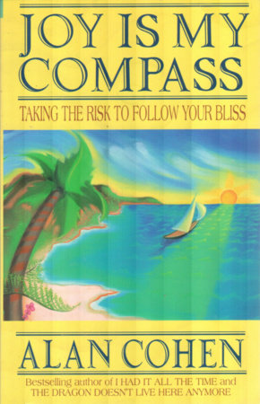 Joy is My Compass (Alan Cohen title) by Alan Cohen
