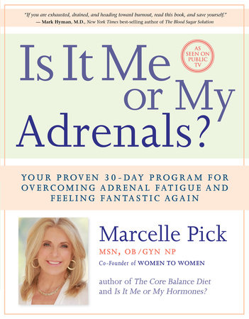 Is It Me or My Adrenals? by Marcelle Pick, MSN, OBGYN, NP