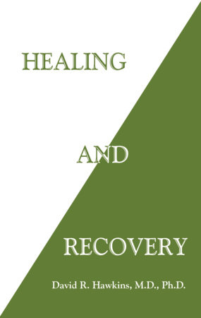 Healing and Recovery by David R. Hawkins, MD/PHD
