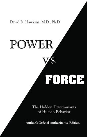 Power vs. Force by David R. Hawkins, MD/PHD