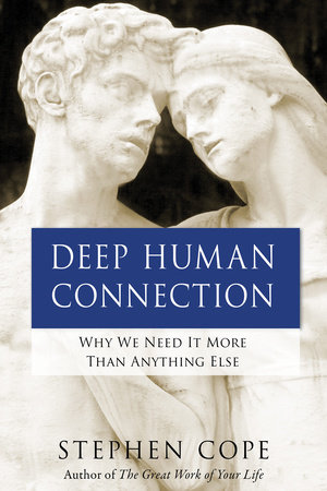 Deep Human Connection by Stephen Cope