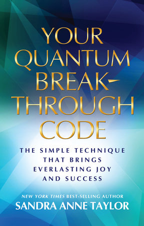 Your Quantum Breakthrough Code by Sandra Anne Taylor