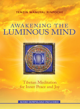 Awakening the Luminous Mind by Tenzin Wangyal Rinpoche