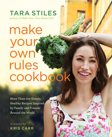 Make Your Own Rules Cookbook by Tara Stiles