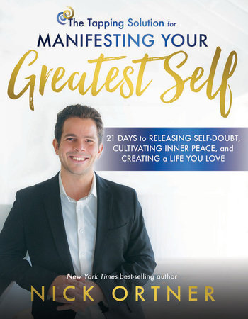 The Tapping Solution for Manifesting Your Greatest Self by Nick Ortner