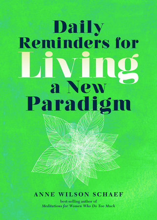 Daily Reminders for Living a New Paradigm by Anne Wilson Schaef