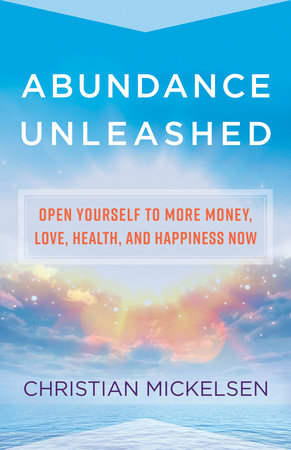 Abundance Unleashed by Christian Mickelsen