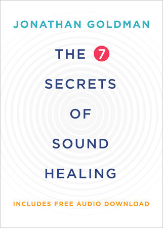 The 7 Secrets of Sound Healing Revised Edition by Jonathan Goldman