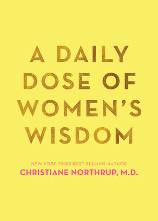 A Daily Dose of Women's Wisdom by Christiane Northrup, M.D.