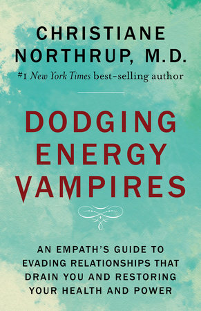 Dodging Energy Vampires by Christiane Northrup