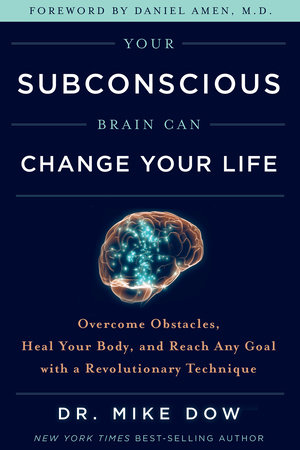 Your Subconscious Brain Can Change Your Life by Dr. Mike Dow