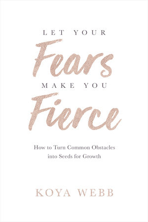 Let Your Fears Make You Fierce by Koya Webb