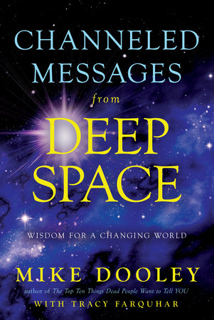 Channeled Messages from Deep Space by Mike Dooley and Tracy Farquhar
