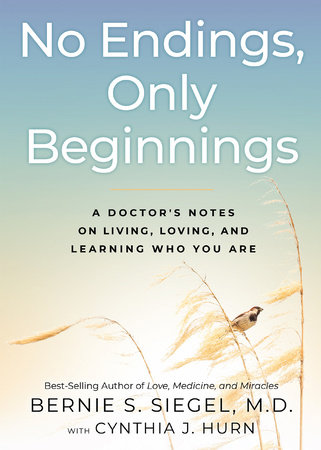 No Endings, Only Beginnings by Bernie S. Siegel, MD and Cynthia J. Hurn