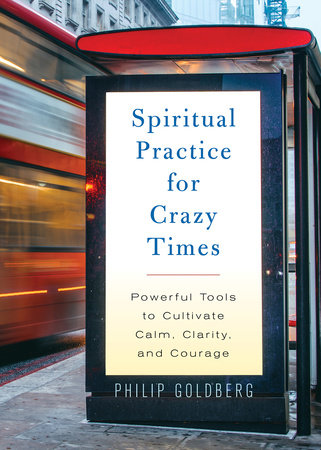 Spiritual Practice for Crazy Times by Philip Goldberg