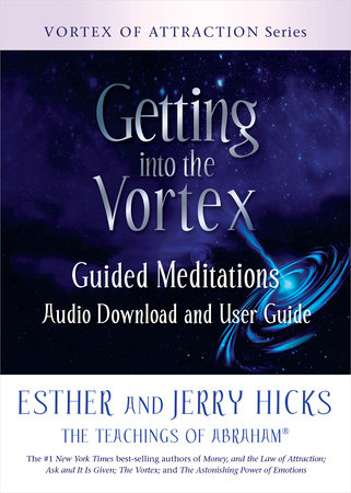 Getting into the Vortex by Esther Hicks and Jerry Hicks