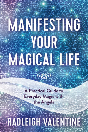 Manifesting Your Magical Life by Radleigh Valentine