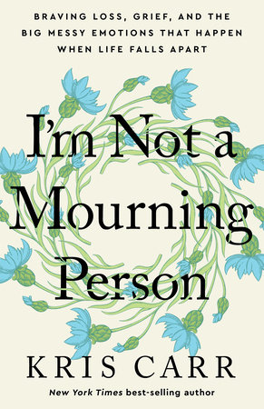 I'm Not a Mourning Person by Kris Carr