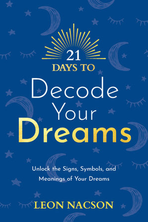 21 Days to Decode Your Dreams by Leon Nacson