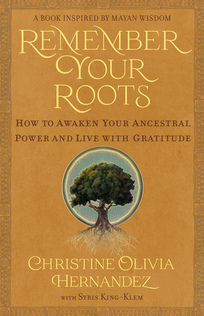 Remember Your Roots by Christine Olivia Hernandez