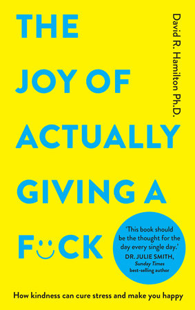 The Joy of Actually Giving a F*ck by David R. Hamilton, Ph.D.
