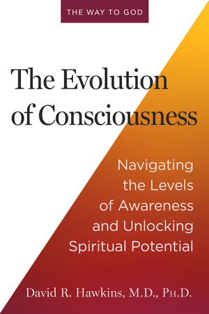 The Evolution of Consciousness by David R. Hawkins, M.D., Ph.D.