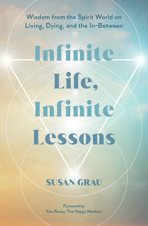 Infinite Life, Infinite Lessons by Susan Grau