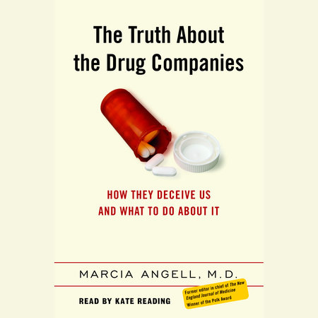 The Truth About the Drug Companies by Marcia Angell