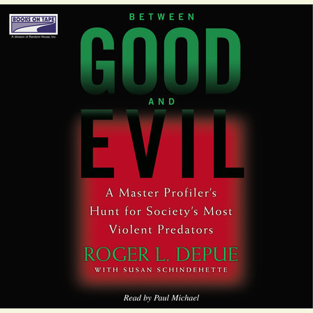 Between Good and Evil by Roger L. Depue and Susan Schindehette