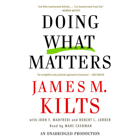 Doing What Matters by James M. Kilts, John F. Manfredi and Robert L. Lorber