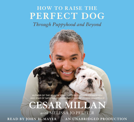 How to Raise the Perfect Dog by Cesar Millan and Melissa Jo Peltier
