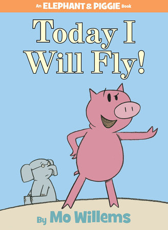 Today I Will Fly!-An Elephant and Piggie Book by Mo Willems