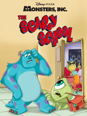 Monsters, Inc.: The Scary School by Disney Book Group