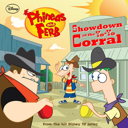Phineas and Ferb: Showdown at the Yo-Yo Corral by 