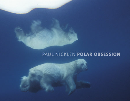 Polar Obsession by Paul Nicklen
