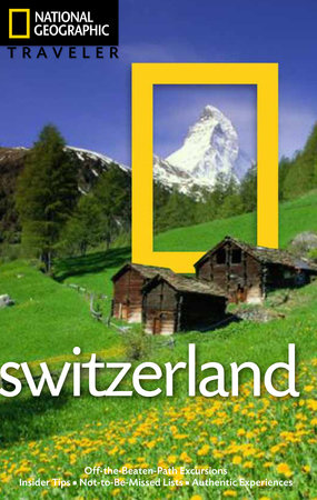 National Geographic Traveler: Switzerland by Teresa Fisher