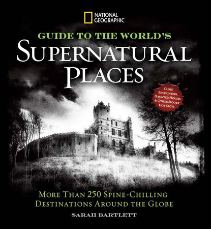 National Geographic Guide to the World's Supernatural Places by Sarah Bartlett