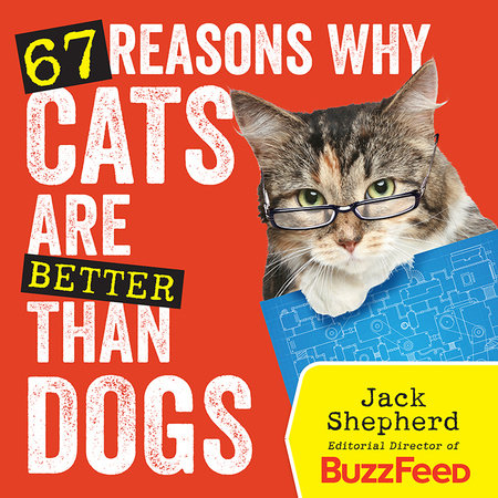 67 Reasons Why Cats Are Better Than Dogs by Jack Shepherd