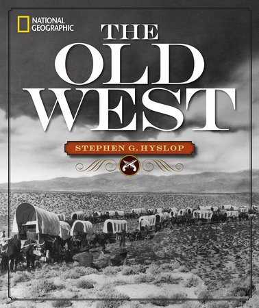 National Geographic The Old West by Stephen G. Hyslop