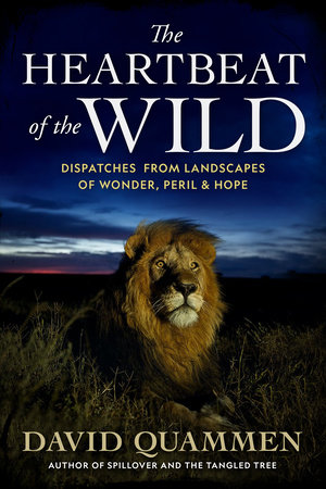 The Heartbeat of the Wild by David Quammen