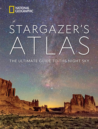 National Geographic Stargazer's Atlas by National Geographic, Maya Wei-Haas, James Trefil, Michael Greshko, Rachel Brown and Andrew Fazekas