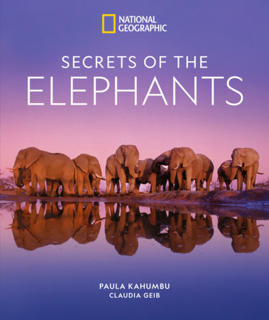 Secrets of the Elephants by Paula Kahumbu and Claudia Geib